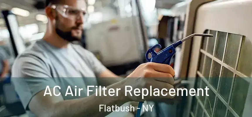 AC Air Filter Replacement Flatbush - NY