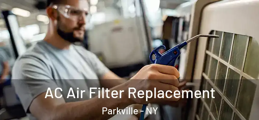 AC Air Filter Replacement Parkville - NY