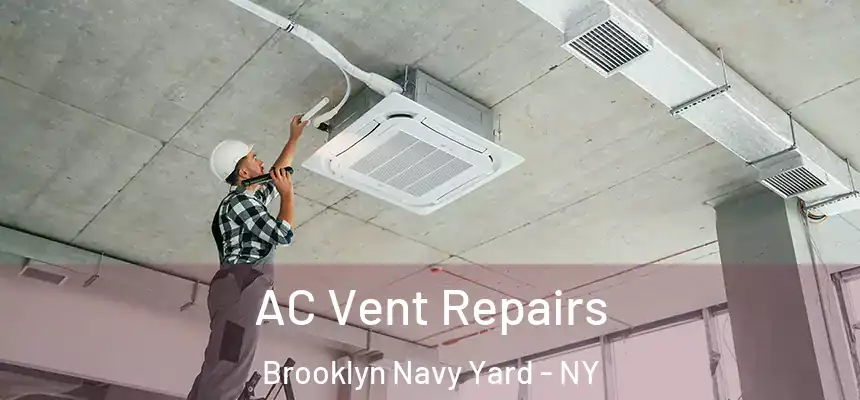 AC Vent Repairs Brooklyn Navy Yard - NY