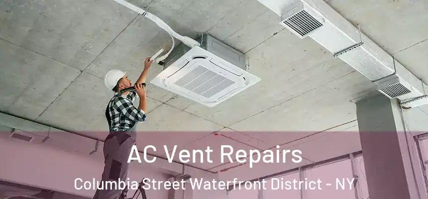 AC Vent Repairs Columbia Street Waterfront District - NY