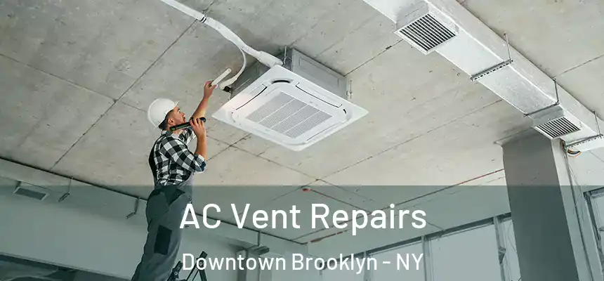 AC Vent Repairs Downtown Brooklyn - NY