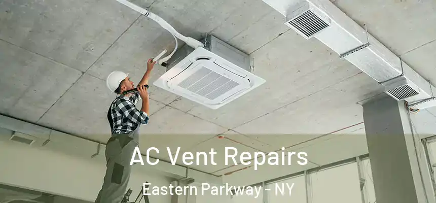 AC Vent Repairs Eastern Parkway - NY