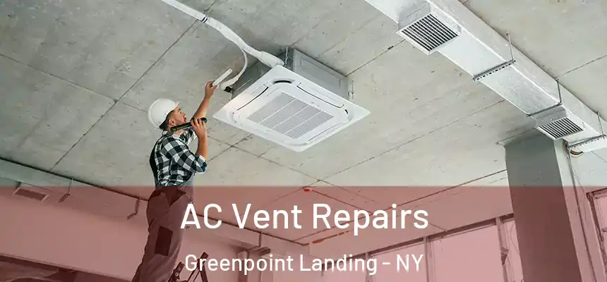 AC Vent Repairs Greenpoint Landing - NY
