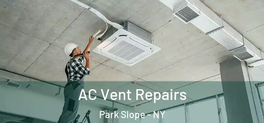 AC Vent Repairs Park Slope - NY