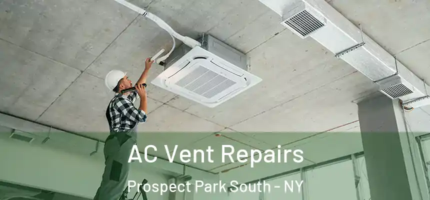  AC Vent Repairs Prospect Park South - NY