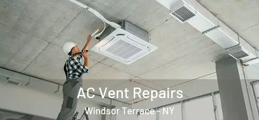 AC Vent Repairs Windsor Terrace - NY