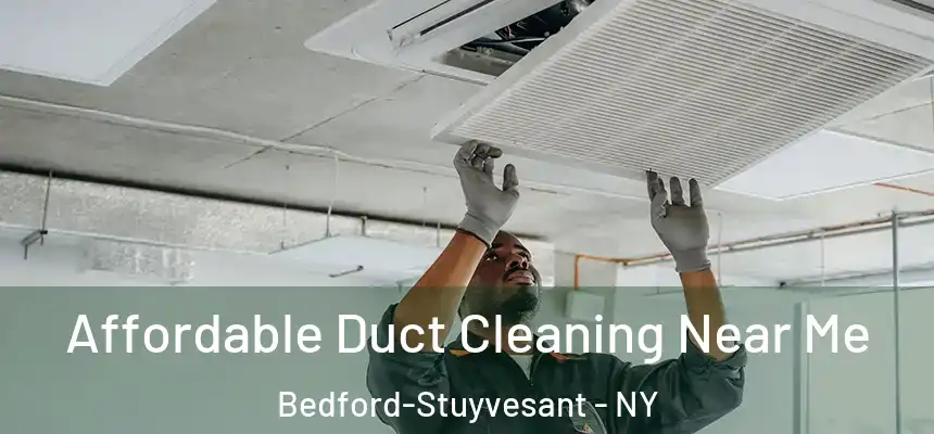 Affordable Duct Cleaning Near Me Bedford-Stuyvesant - NY