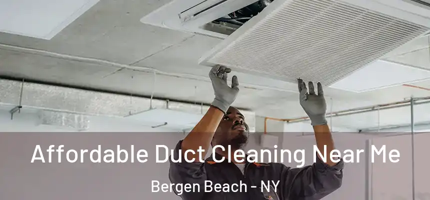 Affordable Duct Cleaning Near Me Bergen Beach - NY