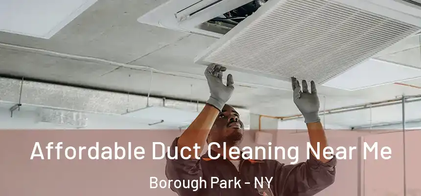 Affordable Duct Cleaning Near Me Borough Park - NY