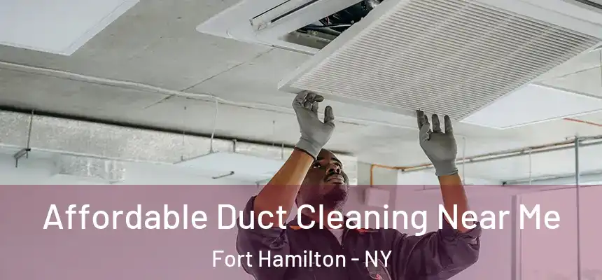 Affordable Duct Cleaning Near Me Fort Hamilton - NY