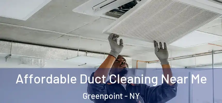 Affordable Duct Cleaning Near Me Greenpoint - NY