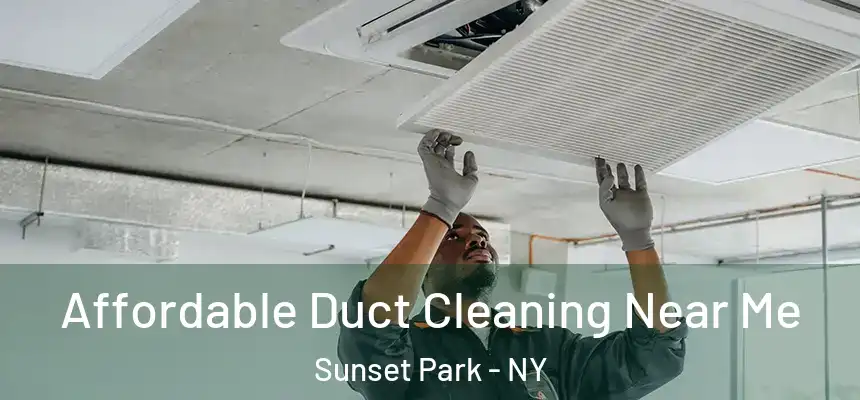 Affordable Duct Cleaning Near Me Sunset Park - NY