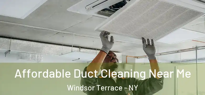 Affordable Duct Cleaning Near Me Windsor Terrace - NY