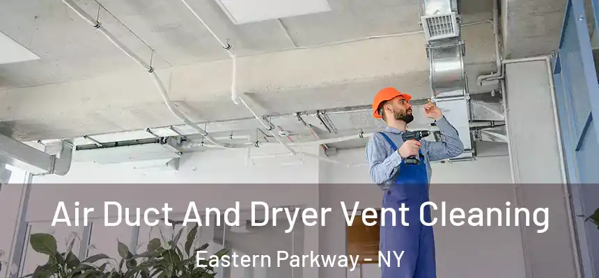 Air Duct And Dryer Vent Cleaning Eastern Parkway - NY