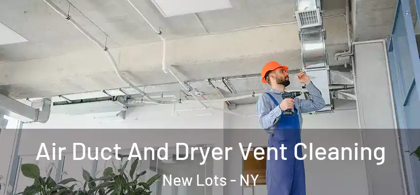 Air Duct And Dryer Vent Cleaning New Lots - NY