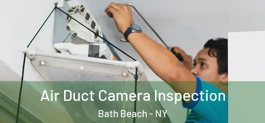 Air Duct Camera Inspection Bath Beach - NY