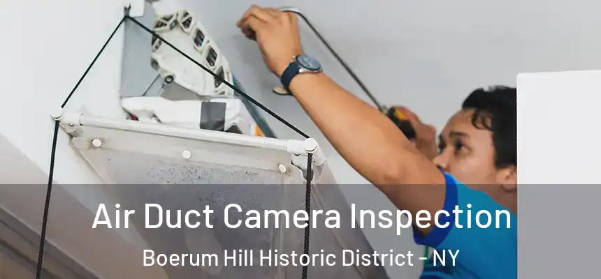 Air Duct Camera Inspection Boerum Hill Historic District - NY