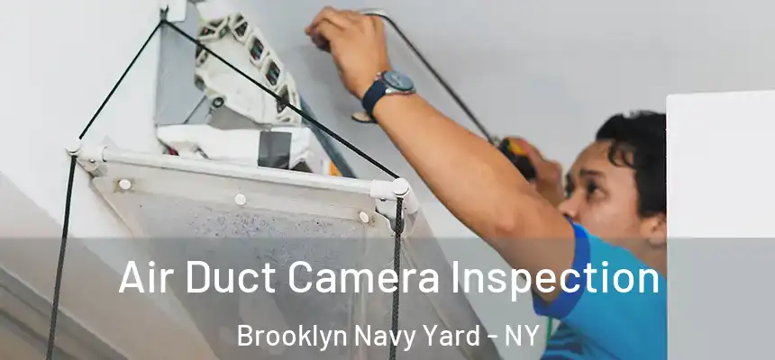 Air Duct Camera Inspection Brooklyn Navy Yard - NY