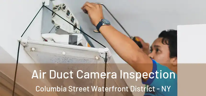 Air Duct Camera Inspection Columbia Street Waterfront District - NY