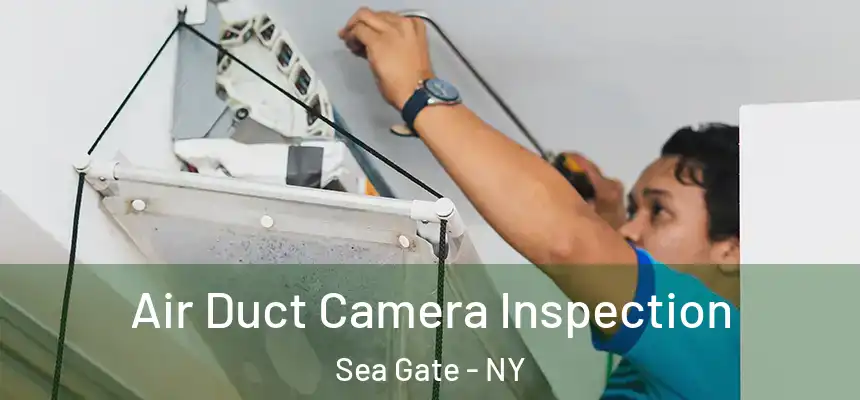 Air Duct Camera Inspection Sea Gate - NY