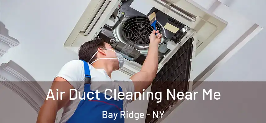 Air Duct Cleaning Near Me Bay Ridge - NY