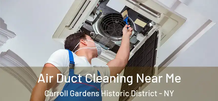 Air Duct Cleaning Near Me Carroll Gardens Historic District - NY
