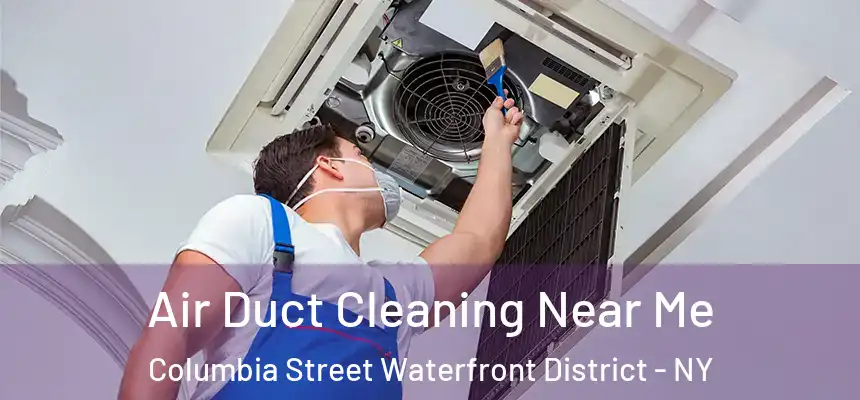 Air Duct Cleaning Near Me Columbia Street Waterfront District - NY