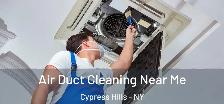 Air Duct Cleaning Near Me Cypress Hills - NY