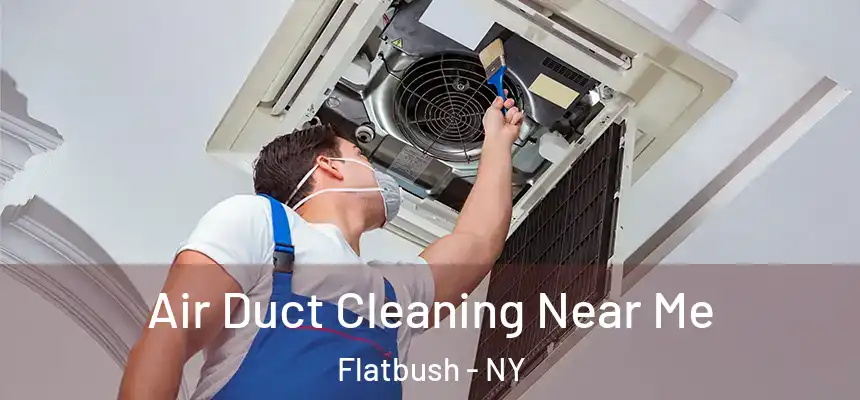  Air Duct Cleaning Near Me Flatbush - NY