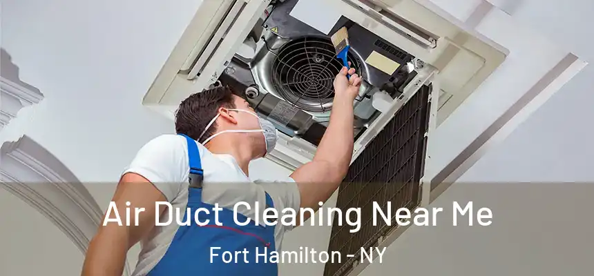 Air Duct Cleaning Near Me Fort Hamilton - NY