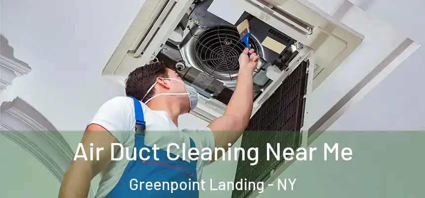 Air Duct Cleaning Near Me Greenpoint Landing - NY