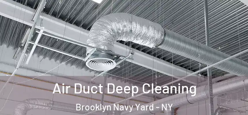 Air Duct Deep Cleaning Brooklyn Navy Yard - NY