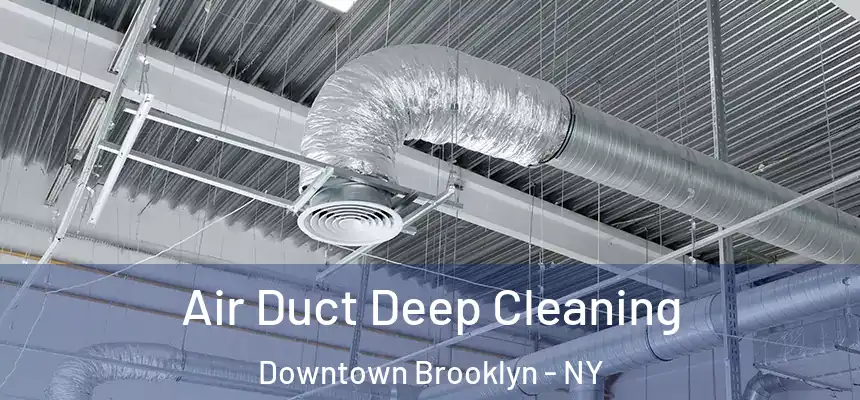 Air Duct Deep Cleaning Downtown Brooklyn - NY