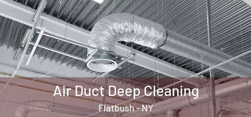 Air Duct Deep Cleaning Flatbush - NY