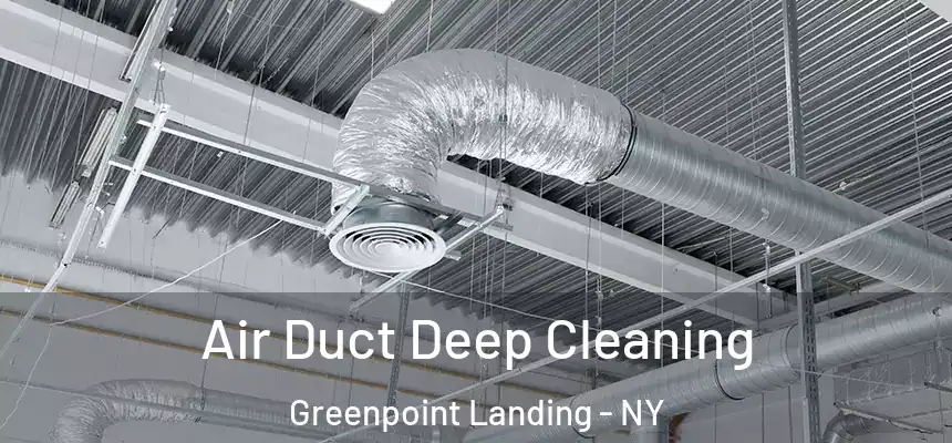Air Duct Deep Cleaning Greenpoint Landing - NY