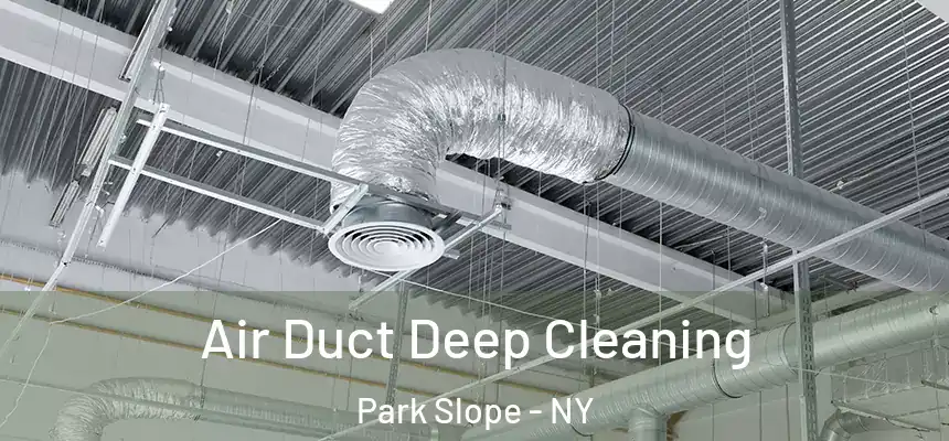 Air Duct Deep Cleaning Park Slope - NY