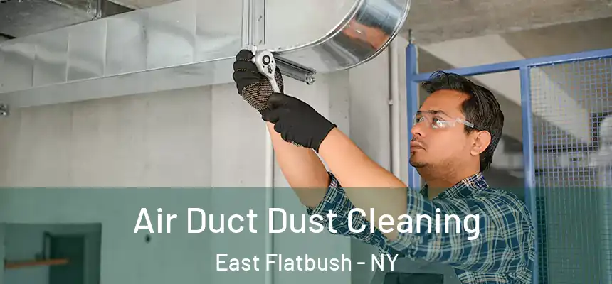 Air Duct Dust Cleaning East Flatbush - NY