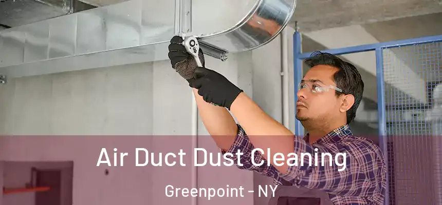 Air Duct Dust Cleaning Greenpoint - NY