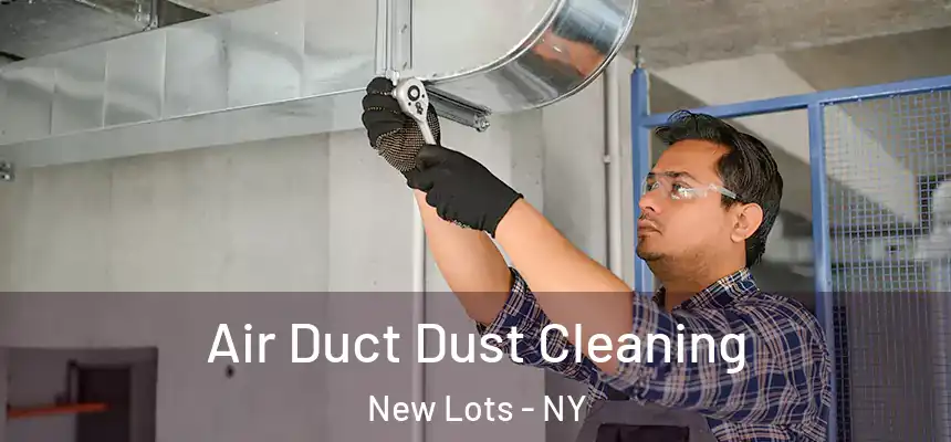 Air Duct Dust Cleaning New Lots - NY