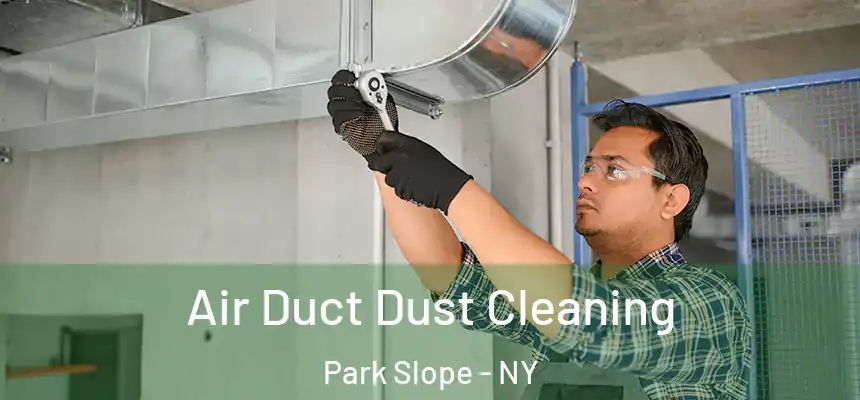 Air Duct Dust Cleaning Park Slope - NY