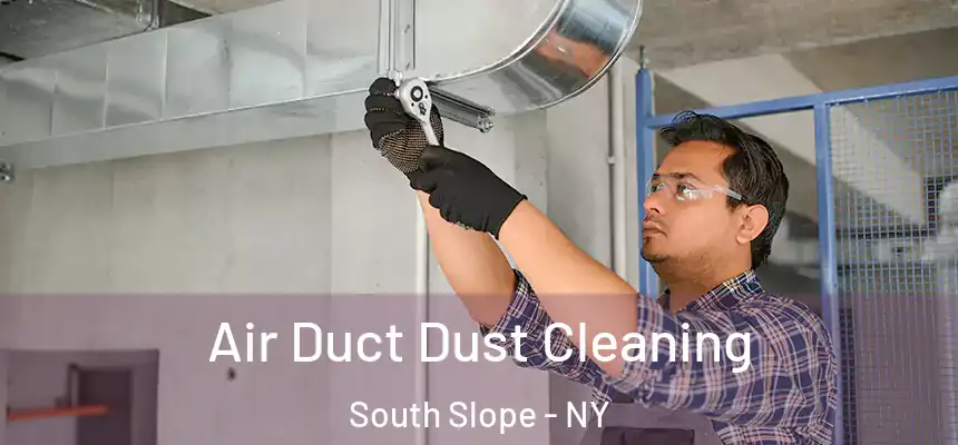 Air Duct Dust Cleaning South Slope - NY