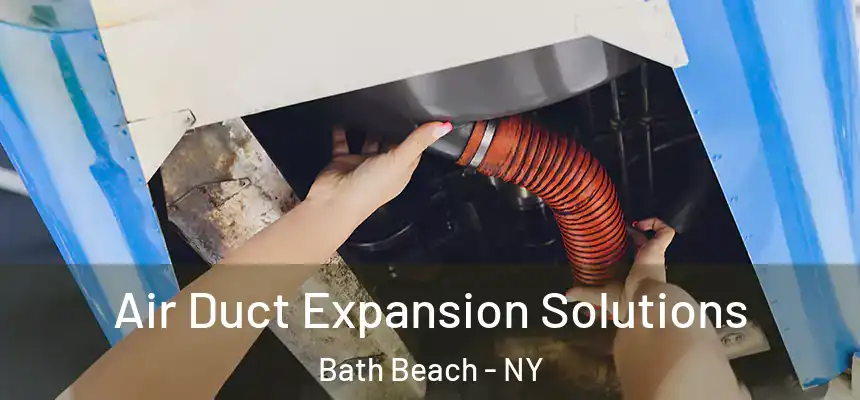 Air Duct Expansion Solutions Bath Beach - NY