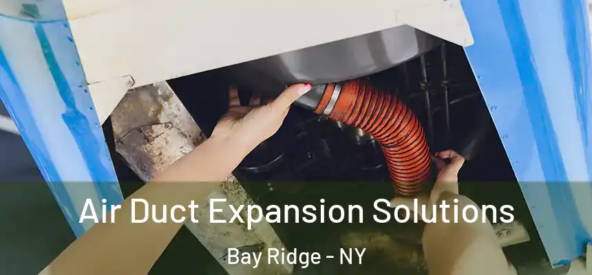 Air Duct Expansion Solutions Bay Ridge - NY