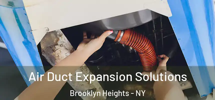 Air Duct Expansion Solutions Brooklyn Heights - NY