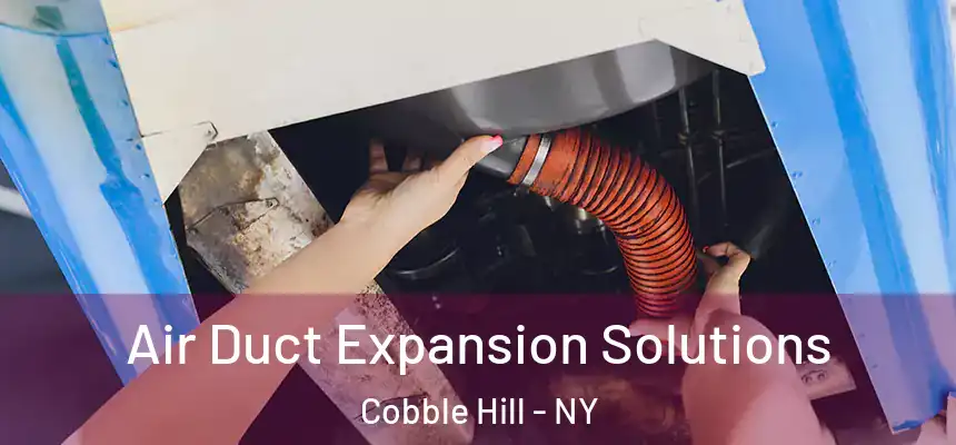 Air Duct Expansion Solutions Cobble Hill - NY