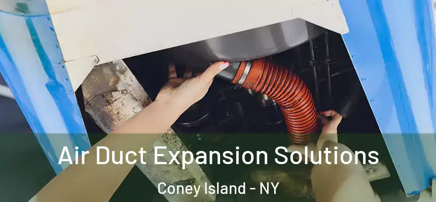 Air Duct Expansion Solutions Coney Island - NY