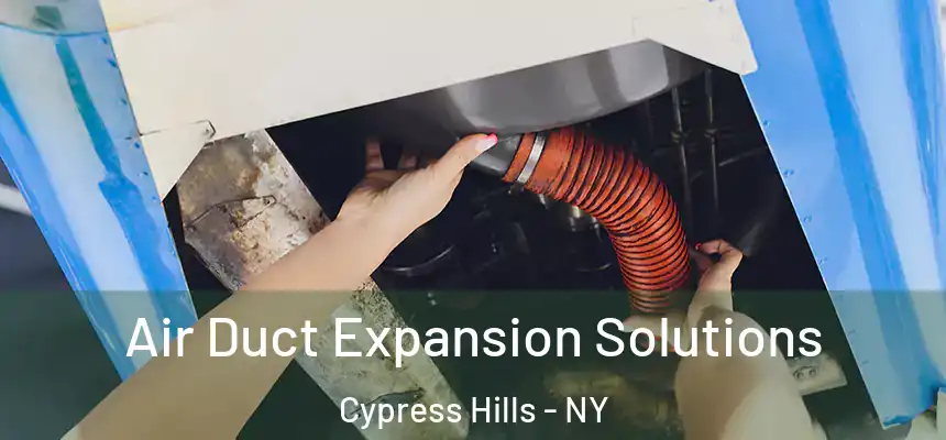  Air Duct Expansion Solutions Cypress Hills - NY