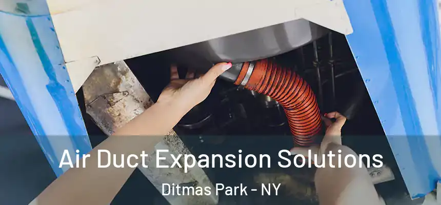 Air Duct Expansion Solutions Ditmas Park - NY