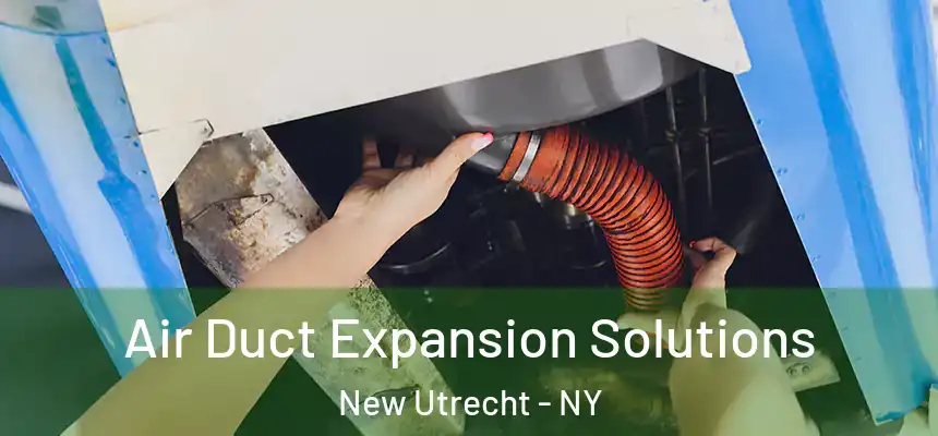 Air Duct Expansion Solutions New Utrecht - NY