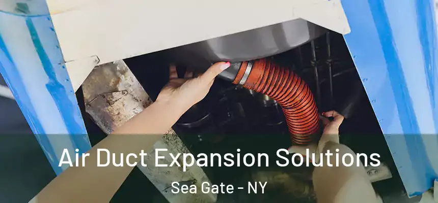 Air Duct Expansion Solutions Sea Gate - NY